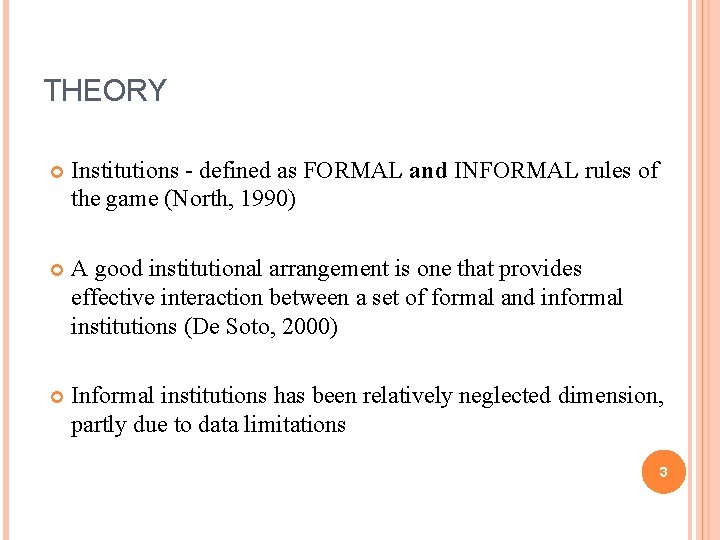 THEORY Institutions - defined as FORMAL and INFORMAL rules of the game (North, 1990)