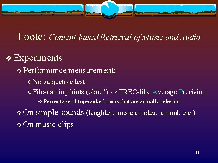 Foote: Content-based Retrieval of Music and Audio v Experiments v Performance measurement: v No