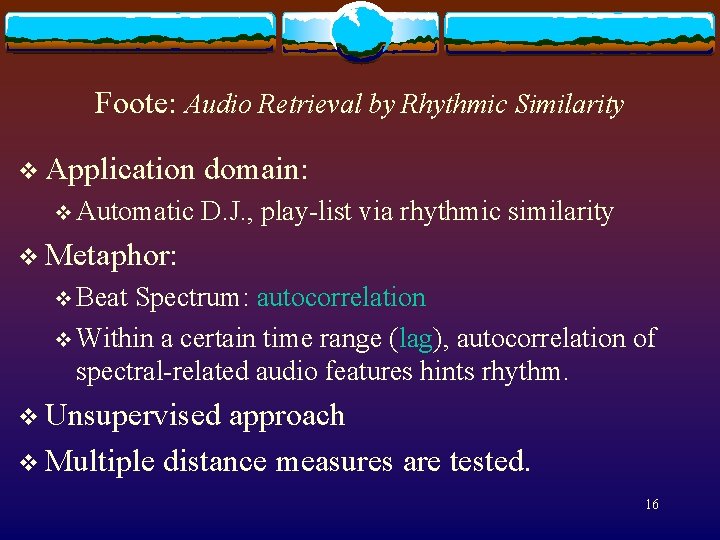 Foote: Audio Retrieval by Rhythmic Similarity v Application v Automatic domain: D. J. ,