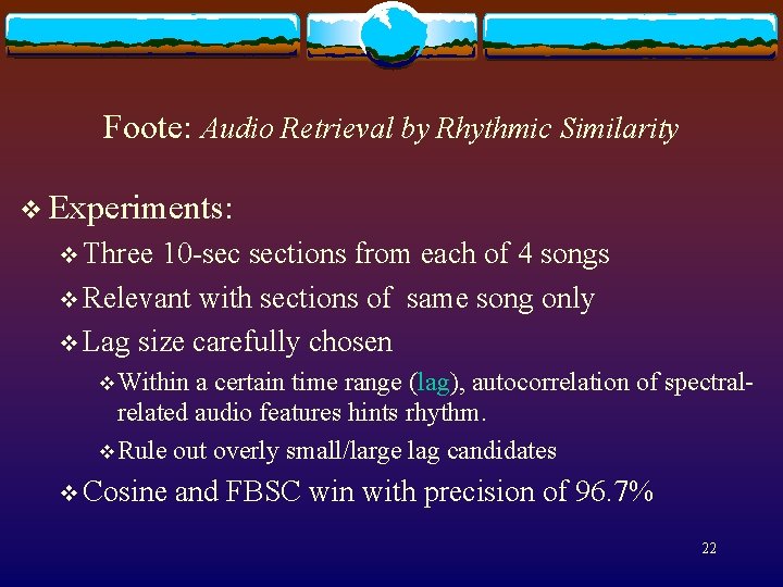 Foote: Audio Retrieval by Rhythmic Similarity v Experiments: v Three 10 -sec sections from