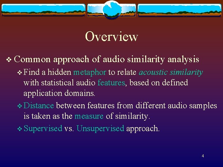 Overview v Common approach of audio similarity analysis v Find a hidden metaphor to