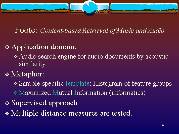 Foote: Content-based Retrieval of Music and Audio v Application domain: v Audio search engine