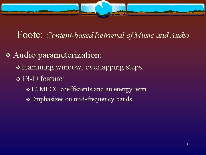 Foote: v Audio Content-based Retrieval of Music and Audio parameterization: v Hamming window, overlapping