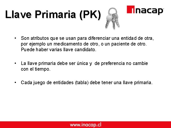 Llave Primaria (PK) • Son atributos que se usan para diferenciar una entidad de