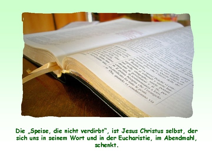 Die „Speise, die nicht verdirbt“, ist Jesus Christus selbst, der sich uns in seinem