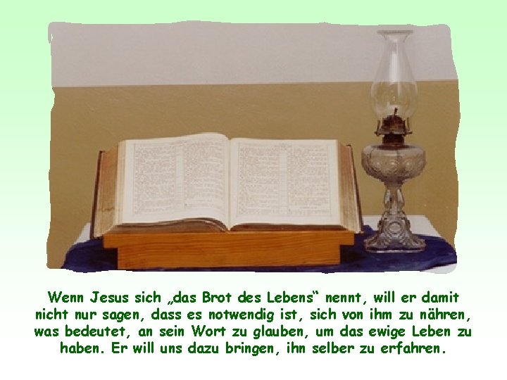 Wenn Jesus sich „das Brot des Lebens“ nennt, will er damit nicht nur sagen,