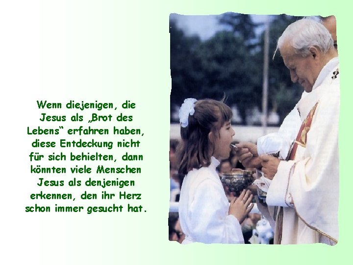 Wenn diejenigen, die Jesus als „Brot des Lebens“ erfahren haben, diese Entdeckung nicht für