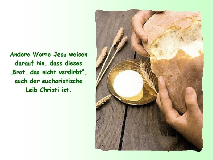 Andere Worte Jesu weisen darauf hin, dass dieses „Brot, das nicht verdirbt“, auch der
