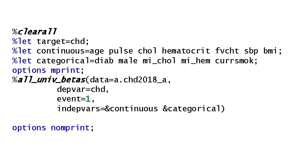%clearall %let target=chd; %let continuous=age pulse chol hematocrit fvcht sbp bmi; %let categorical=diab male