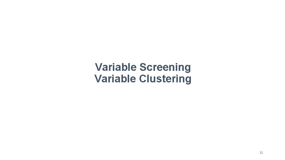 Variable Screening Variable Clustering 31 