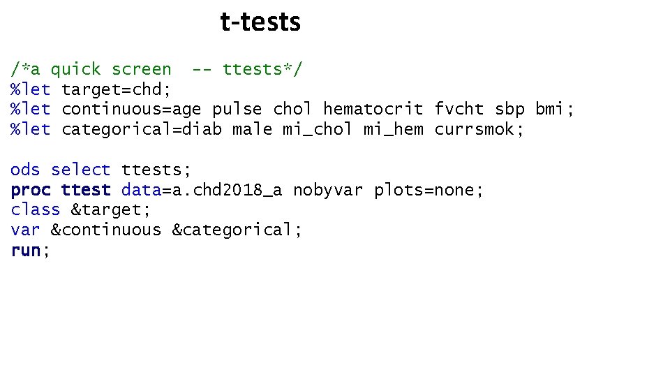 t-tests /*a quick screen -- ttests*/ %let target=chd; %let continuous=age pulse chol hematocrit fvcht