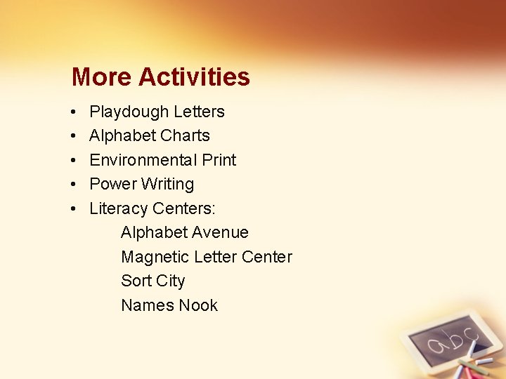More Activities • • • Playdough Letters Alphabet Charts Environmental Print Power Writing Literacy
