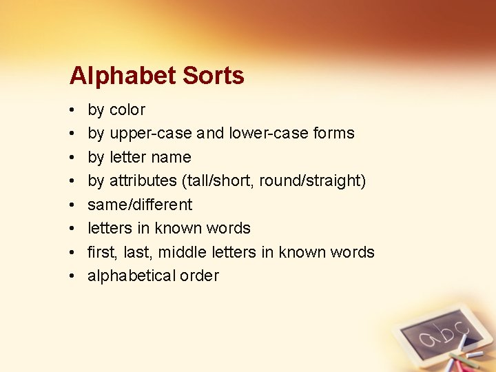 Alphabet Sorts • • by color by upper-case and lower-case forms by letter name
