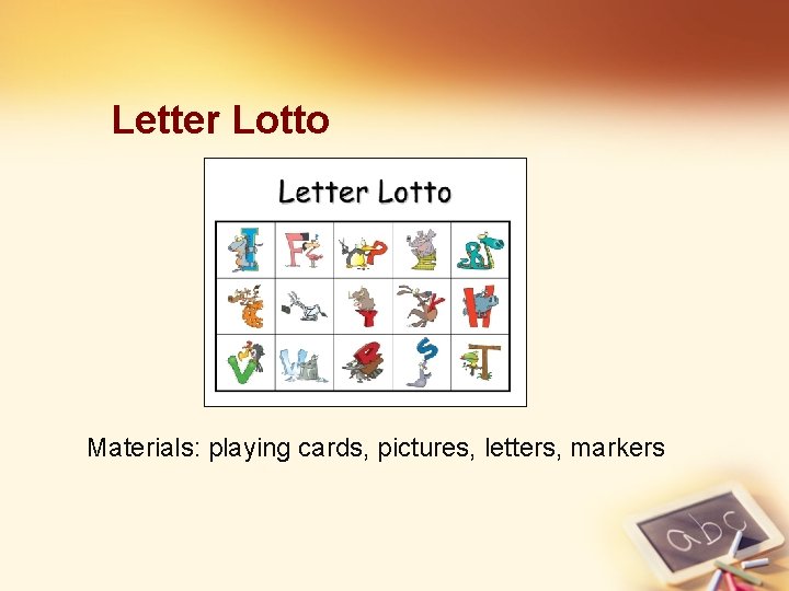 Letter Lotto Materials: playing cards, pictures, letters, markers 