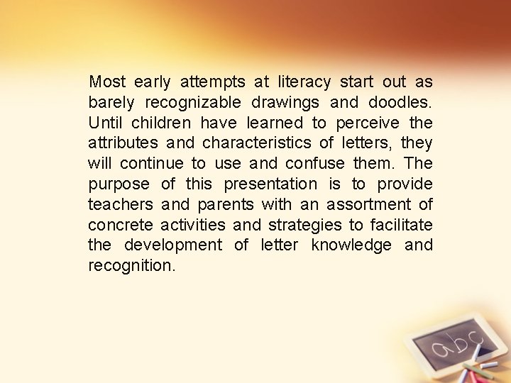 Most early attempts at literacy start out as barely recognizable drawings and doodles. Until