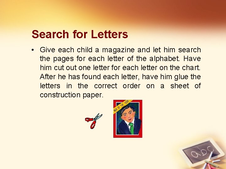 Search for Letters • Give each child a magazine and let him search the