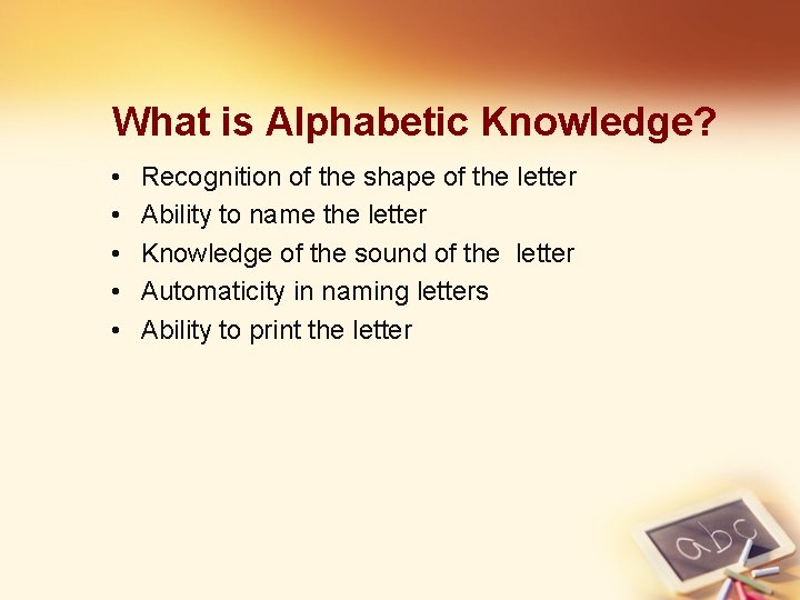 What is Alphabetic Knowledge? • • • Recognition of the shape of the letter