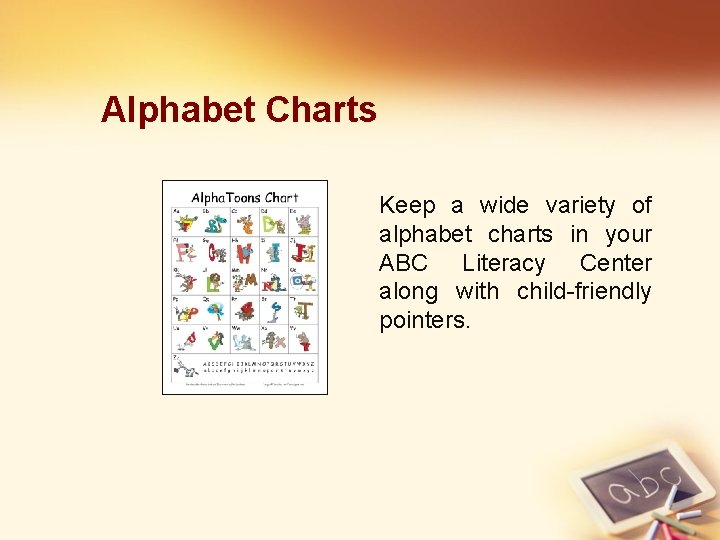 Alphabet Charts Keep a wide variety of alphabet charts in your ABC Literacy Center