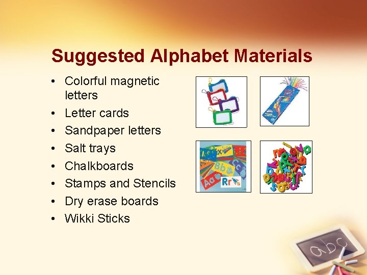 Suggested Alphabet Materials • Colorful magnetic letters • Letter cards • Sandpaper letters •