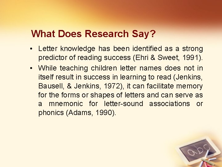 What Does Research Say? • Letter knowledge has been identified as a strong predictor
