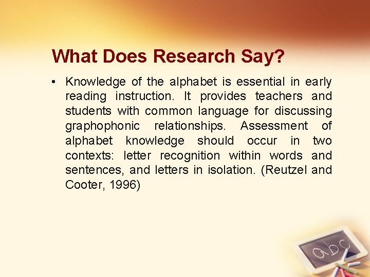 What Does Research Say? • Knowledge of the alphabet is essential in early reading