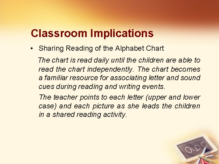 Classroom Implications • Sharing Reading of the Alphabet Chart The chart is read daily
