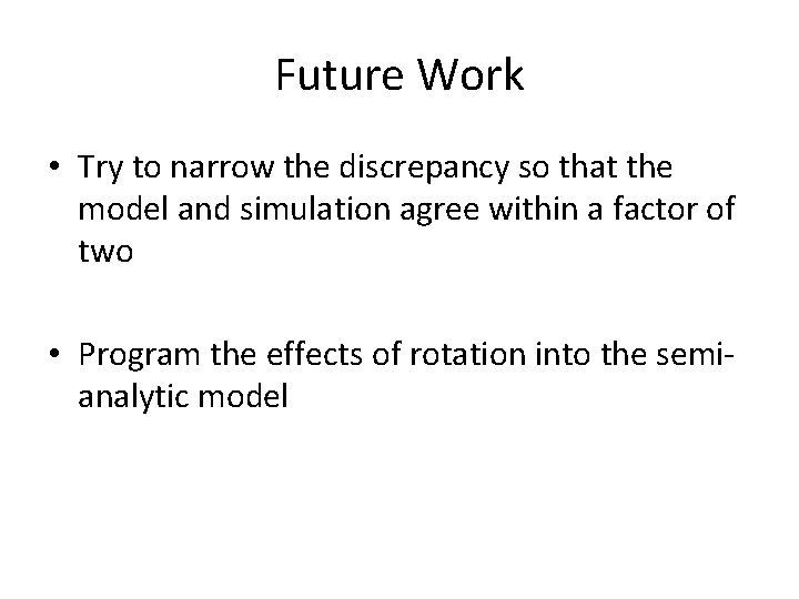 Future Work • Try to narrow the discrepancy so that the model and simulation