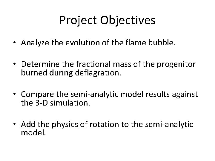Project Objectives • Analyze the evolution of the flame bubble. • Determine the fractional