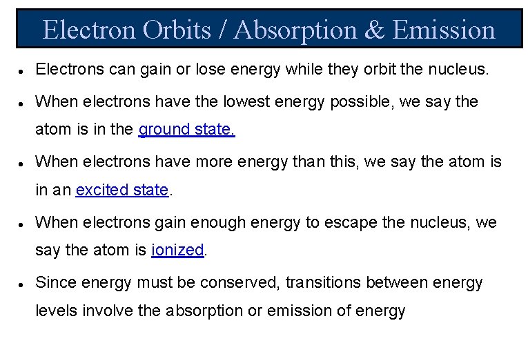 Electron Orbits / Absorption & Emission Electrons can gain or lose energy while they