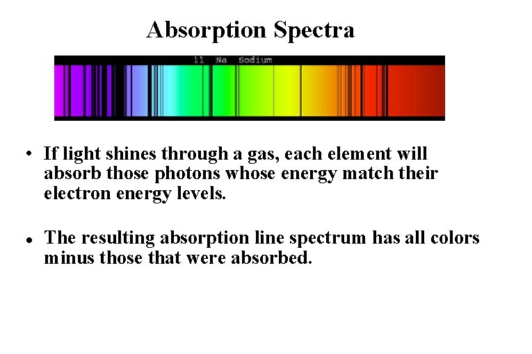 Absorption Spectra • If light shines through a gas, each element will absorb those