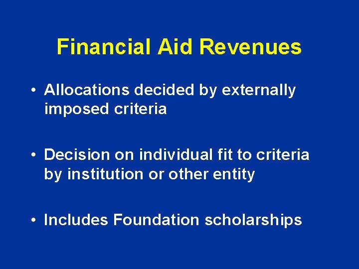 Financial Aid Revenues • Allocations decided by externally imposed criteria • Decision on individual