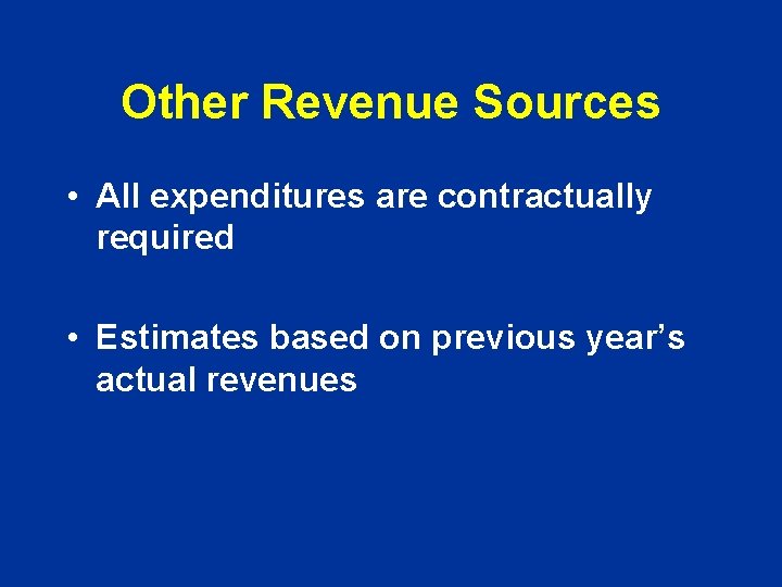 Other Revenue Sources • All expenditures are contractually required • Estimates based on previous