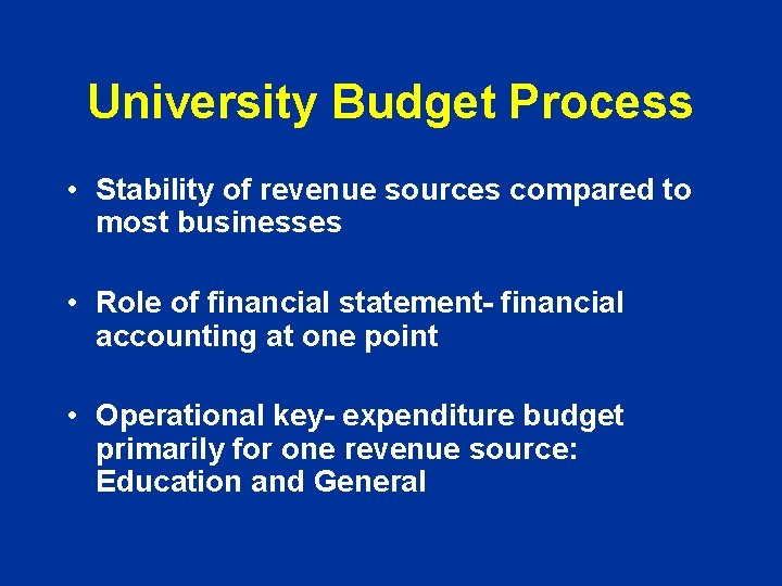 University Budget Process • Stability of revenue sources compared to most businesses • Role
