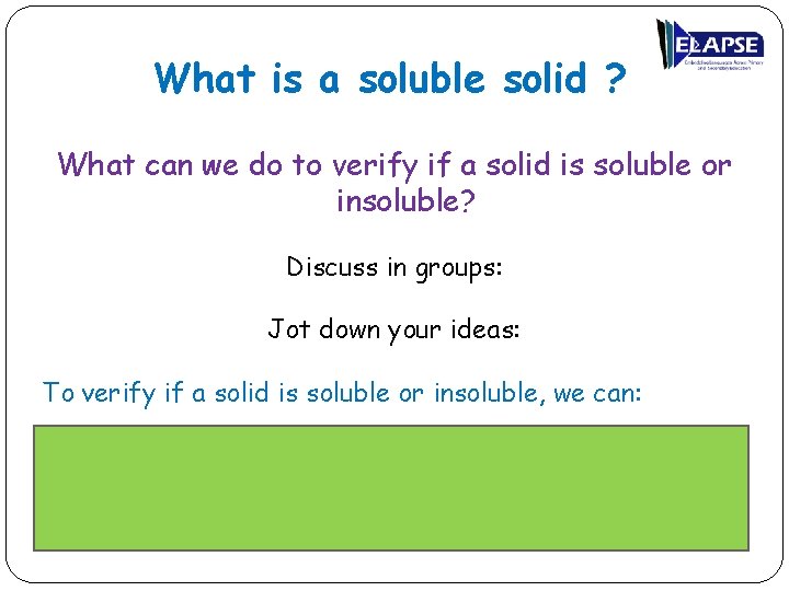 What is a soluble solid ? What can we do to verify if a