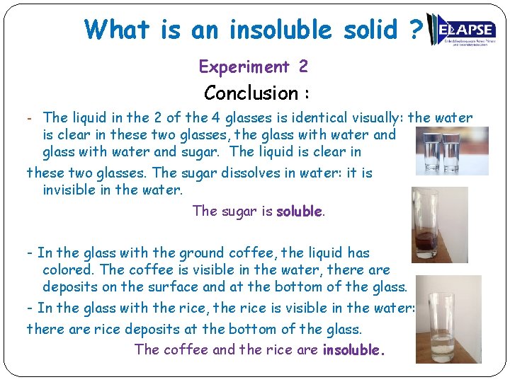 What is an insoluble solid ? Experiment 2 Conclusion : - The liquid in
