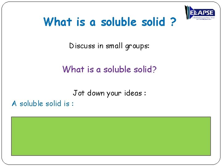 What is a soluble solid ? Discuss in small groups: What is a soluble