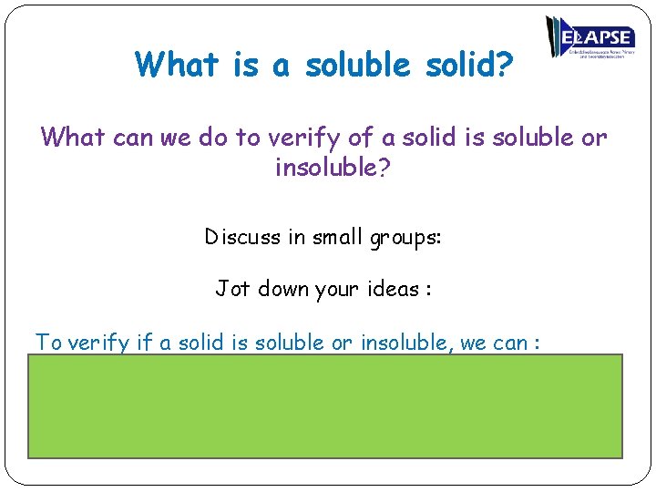 What is a soluble solid? What can we do to verify of a solid