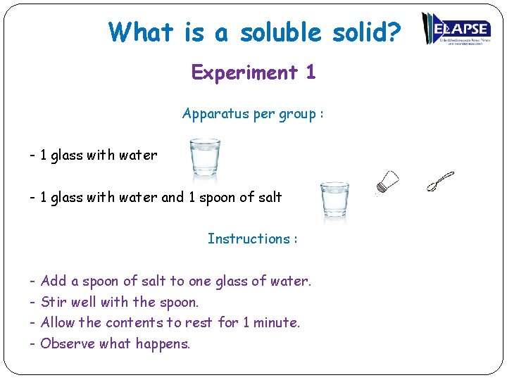 What is a soluble solid? Experiment 1 Apparatus per group : - 1 glass