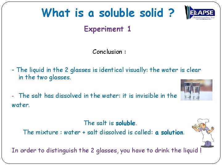 What is a soluble solid ? Experiment 1 Conclusion : - The liquid in