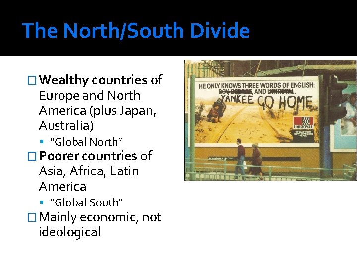 The North/South Divide � Wealthy countries of Europe and North America (plus Japan, Australia)