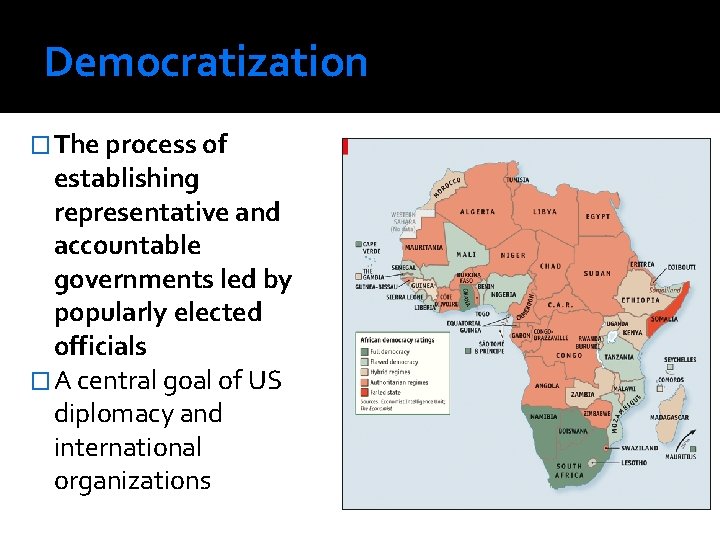 Democratization � The process of establishing representative and accountable governments led by popularly elected