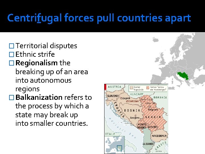 Centrifugal forces pull countries apart � Territorial disputes � Ethnic strife � Regionalism the