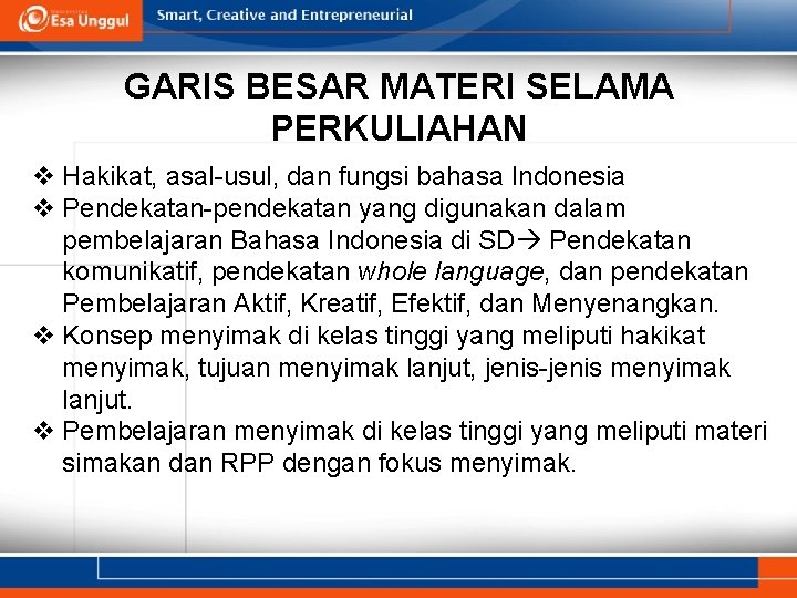 GARIS BESAR MATERI SELAMA PERKULIAHAN v Hakikat, asal-usul, dan fungsi bahasa Indonesia v Pendekatan-pendekatan