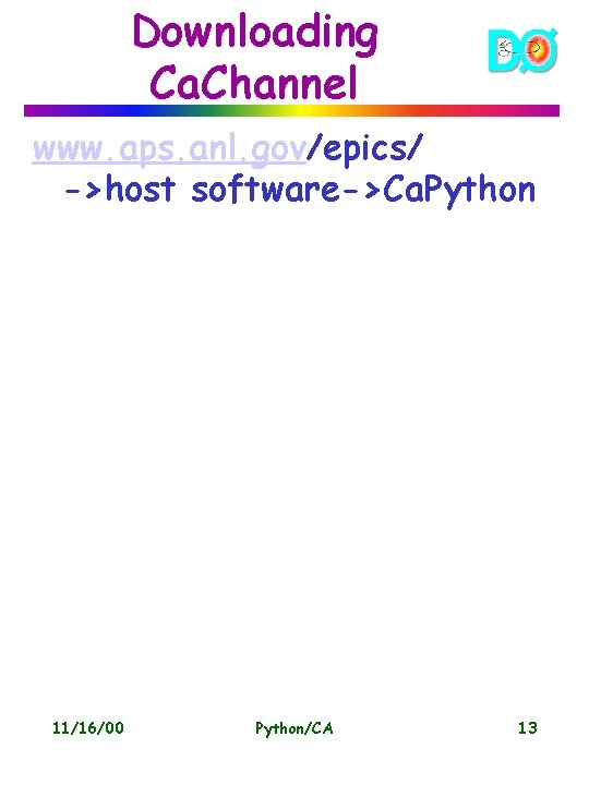 Downloading Ca. Channel www. aps. anl. gov/epics/ ->host software->Ca. Python 11/16/00 Python/CA 13 