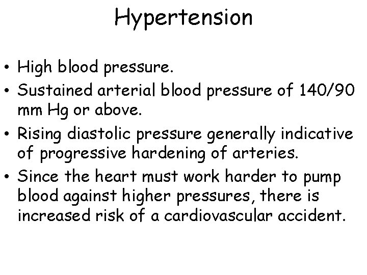 Hypertension • High blood pressure. • Sustained arterial blood pressure of 140/90 mm Hg