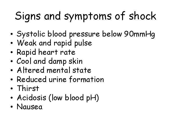 Signs and symptoms of shock • • • Systolic blood pressure below 90 mm.