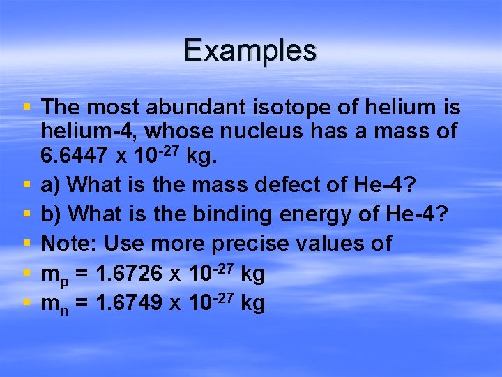 Examples § The most abundant isotope of helium is helium-4, whose nucleus has a