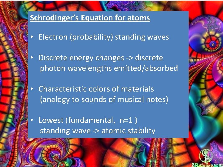 Schrodinger’s Equation for atoms • Electron (probability) standing waves • Discrete energy changes ->
