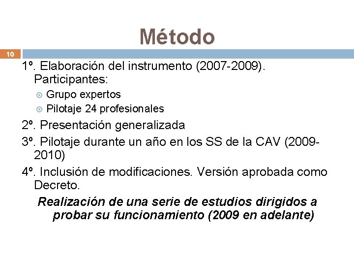 Método 10 1º. Elaboración del instrumento (2007 -2009). Participantes: Grupo expertos Pilotaje 24 profesionales