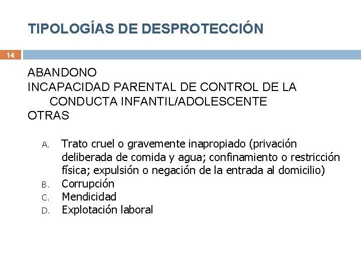 TIPOLOGÍAS DE DESPROTECCIÓN 14 ABANDONO INCAPACIDAD PARENTAL DE CONTROL DE LA CONDUCTA INFANTIL/ADOLESCENTE OTRAS